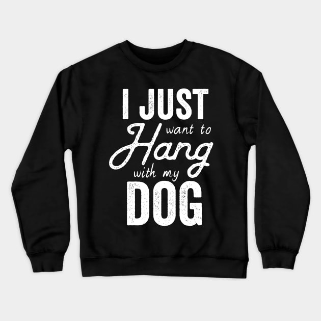 I Just Want To Hang Out With MY Dog Crewneck Sweatshirt by Kyandii